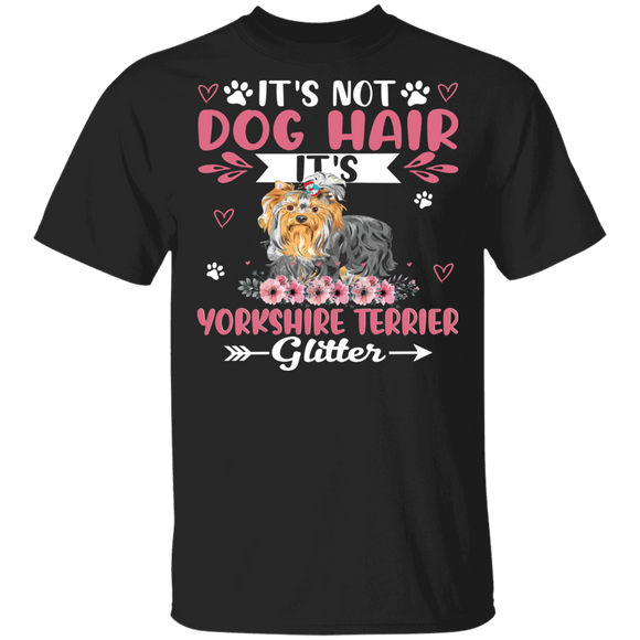 Dog Lover Shirt This Is Not Dog Hair It Is Yorkshire Terrier Glitter Funny Floral Yorkshire Terrier Dog Lover Gifts T-Shirt - Macnystore