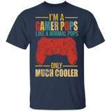 I'm A Gamer Pops Just Like A Normal Pops Only Much Cooler Funny Game Controller Shirt Matching Gamer Video Game Lover Gifts T-Shirt - Macnystore