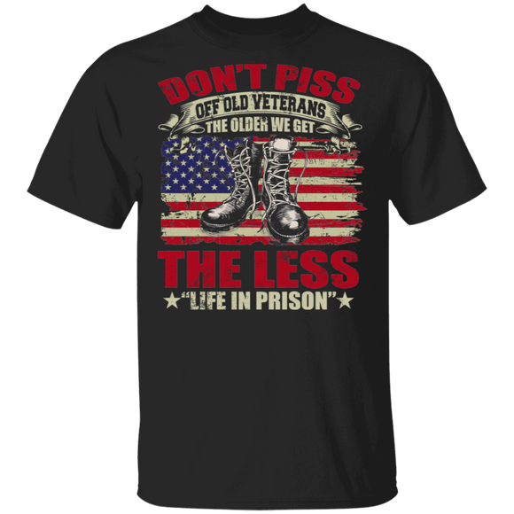 Don't Piss Off Old Veterans The Older We Get The Less Life In Prison Cool Boots And Us Flag Gifts T-Shirt - Macnystore