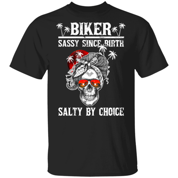 Biker Sassy Since Birth Salty By Choice Funny Woman Skull Biker Gifts T-Shirt - Macnystore