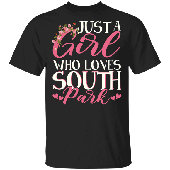 South Park Lover Shirt Just A Girl Who Loves South Park Cute Girl South Park Gang Park Lover Gifts T-Shirt - Macnystore