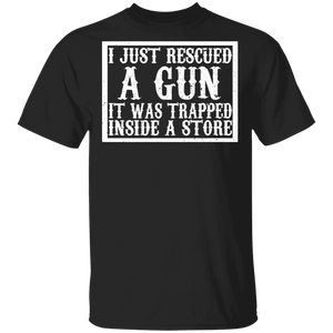 I Just Rescued A Gun It Was Trapped Inside A Store Funny Gun Lover Fans Gifts T-Shirt - Macnystore
