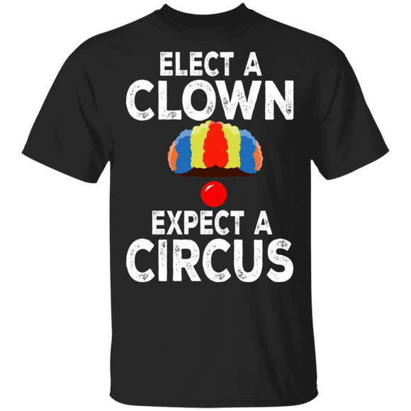 Elect A Clown Expect A Circus Cool Red Nose Clown Gifts T-Shirt - Macnystore