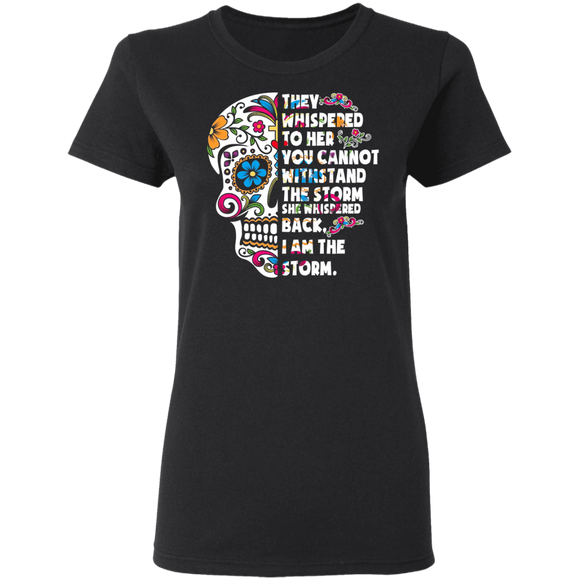 They Whispered To Her You Cannot Withstand The Storm I Am The Storm Skull Gifts Ladies T-Shirt - Macnystore