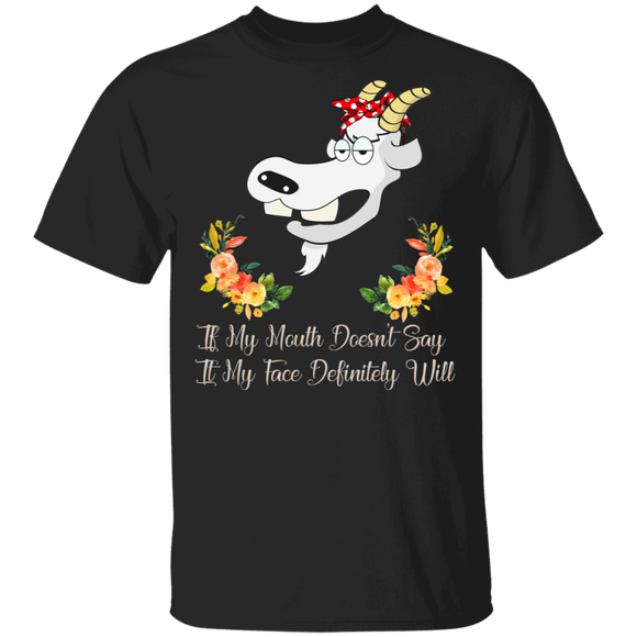 If My Mouth Doesn't Say It My Face Definitely Will Funny Goat Gifts T-Shirt - Macnystore