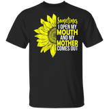 Sometimes I Open My Mouth And My Mother Comes Out Funny Half Sunflower Shirt Matching Mother's Day Gifts T-Shirt - Macnystore
