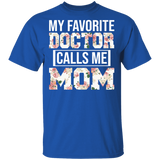 My Favorite Doctor Calls Me Mom Floral Shirt Matching Women Mom Of Doctor Nurse Mother's Day Gifts T-Shirt - Macnystore
