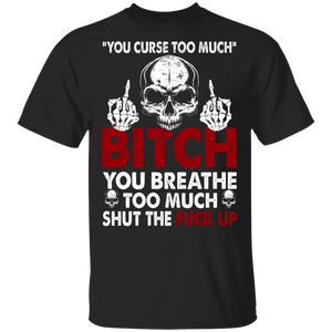 You Breathe Too Much Shut The Fuck Up Middle Finger Skeleton T-Shirt - Macnystore
