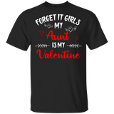 Forget It Girls My Aunt Is My Valentine Women Family Couple Valentine Gifts T-Shirt - Macnystore
