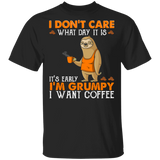 I Don't Care What Day Is It It's Early I'm Grumpy I Want Coffee Funny Sloth Shirt Matching Coffee Lover Fans Gifts T-Shirt - Macnystore