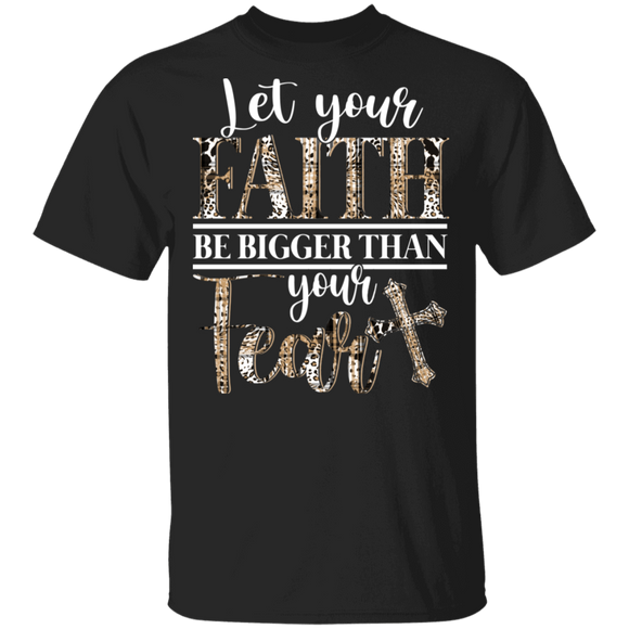Leopard Christian Shirt Let Your Faith Be Bigger Than Your Fear Christian Cross Gifts T-Shirt - Macnystore