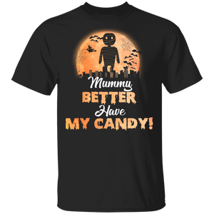 Mummy Better Have My Candy Funny Ghostly Halloween Gifts T-Shirt - Macnystore