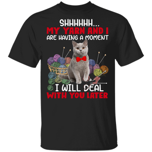 My yarn and I are having a moment Knit I Will Deal With You Later T-Shirt - Macnystore