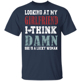 Looking At My Girlfriend I Think Damn She Is A Lucky Woman Funny Mother's Day Gifts T-Shirt - Macnystore