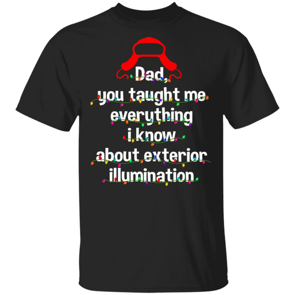 Christmas Light Shirt Dad You Taught Me Everything Exterior Illumination Funny Christmas Light Clark Griswold Movie Lover Gifts Christmas T-Shirt - Macnystore