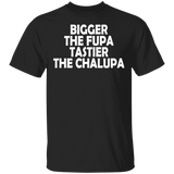 Funny Bigger The Fupa Tastier The Chalupa Shirt Matching Chalupa Fast Food Lover Mexican Gifts T-Shirt - Macnystore