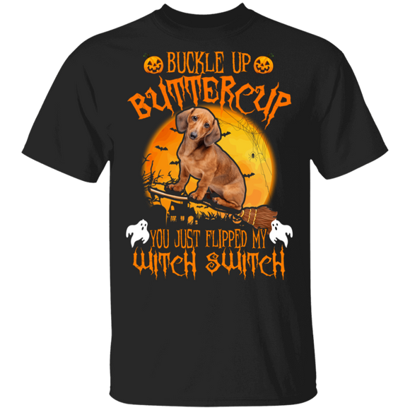 Buckle Up Buttercup You Just Flipped My Witch Switch Cool Halloween Dachshund Lover Gifts T-Shirt - Macnystore