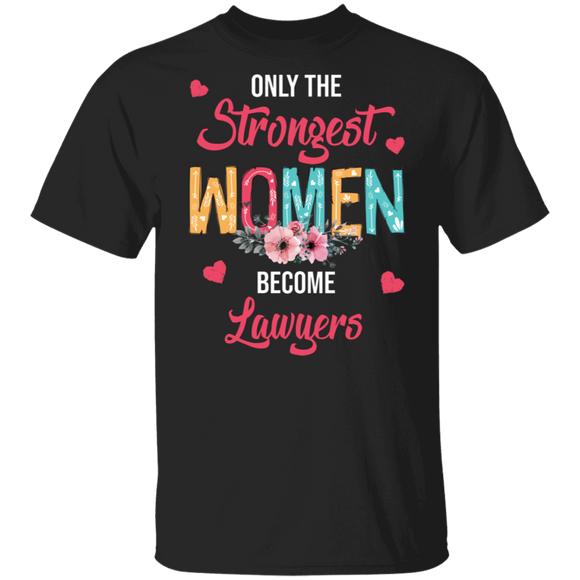 Only The Strongest Women Become  Lawyers Cute Flower T-Shirt - Macnystore