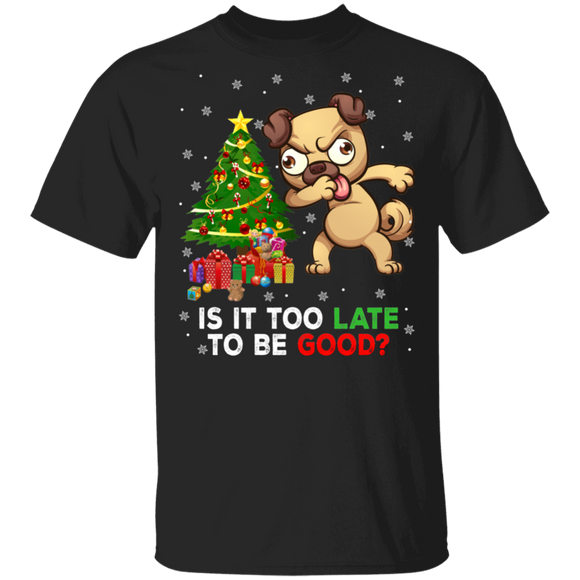 Christmas Dog Lover Shirt Is It Too Late To Be Good Funny Christmas Pug Dog Dabbing Lover Gifts T-Shirt - Macnystore