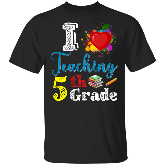 I Love Teaching Fifth Grade Funny 5th Grade Student Back To School Gifts T-Shirt - Macnystore