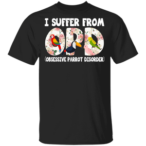 I Suffer From OPD Obsessive Parrot Disorder Floral Parrot Lover Girl Women Gifts T-Shirt - Macnystore
