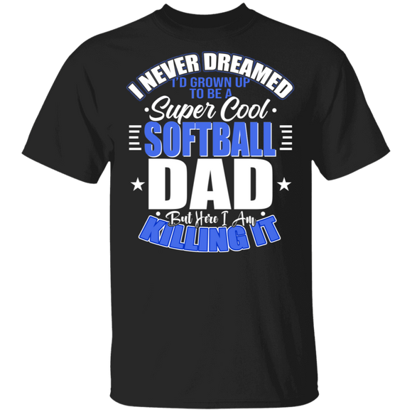 I Never Dreamed I'd Be A Super Cool Softball Dad Shirt Matching Men Dad Daddy Softball Player Lover Fans Father's Day Gifts T-Shirt - Macnystore