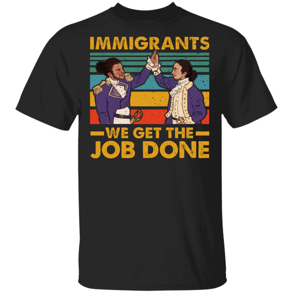 Vintage Retro Immigrants We Get The Job Done Cool Immigrant Hamilton Lover Gifts T-Shirt - Macnystore