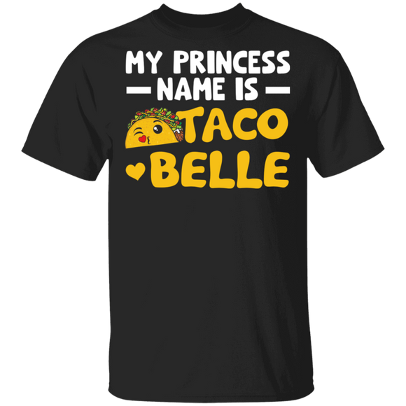 My Princess Name Is Taco Belle Funny Taco Lover Women Gifts T-Shirt - Macnystore