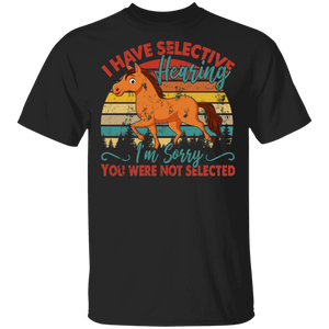 Vintage Retro I Have Selective Hearing I'm Sorry You Were Not Selected Funny Horse Lover Cool Agriculturist Farmer Gifts T-Shirt - Macnystore
