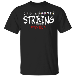 Dog Groomer Strong Essential Matching Dog Pet Lover Owner Grommer Fans Shirt T-Shirt - Macnystore