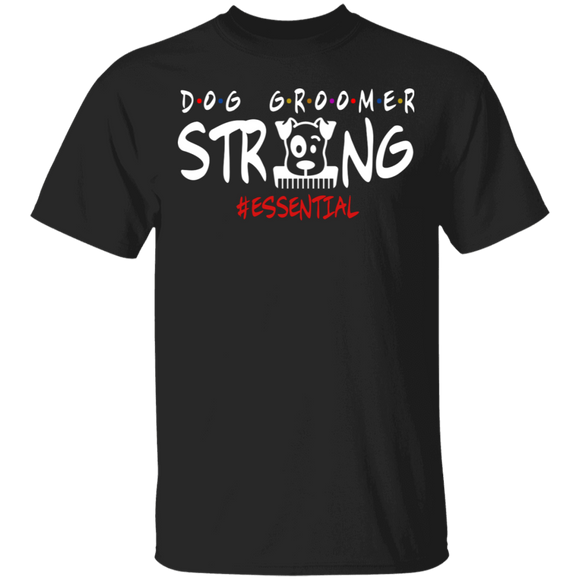 Dog Groomer Strong Essential Matching Dog Pet Lover Owner Grommer Fans Shirt T-Shirt - Macnystore
