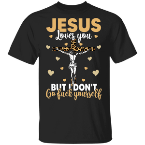 Christian Shirts Jesus Loves You But I Don't Go Fuck Yourself Gifts T-Shirt - Macnystore