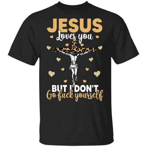 Christian Shirts Jesus Loves You But I Don't Go Fuck Yourself Gifts T-Shirt - Macnystore