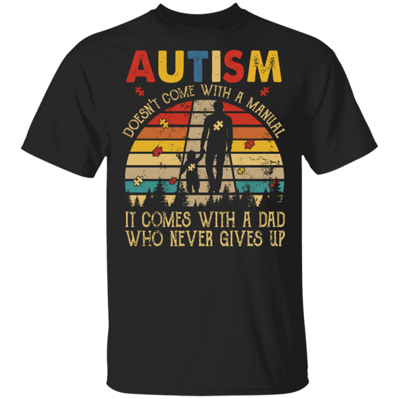 Vintage Retro Autism Doesn't Come With A Manual It Comes With A Dad Who Never Gives Up Shirt Matching Autism Awareness Gifts T-Shirt - Macnystore