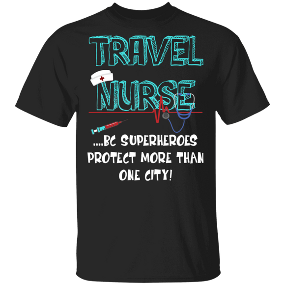 Travel Nurse Because Superheroes Protect More Than One City Nurse Gifts T-Shirt - Macnystore