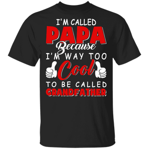 I'm Called Papa Because I'm Way Too Cool To Be Called Grandfather Cool Grandpa Gifts.png T-Shirt - Macnystore