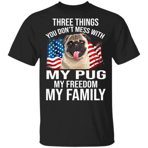 Three Things You Don't Mess With My Pug Freedom Family Cool Pug On American Flag Shirt Matching Pug Lover Gifts T-Shirt - Macnystore