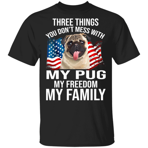 Three Things You Don't Mess With My Pug Freedom Family Cool Pug On American Flag Shirt Matching Pug Lover Gifts T-Shirt - Macnystore
