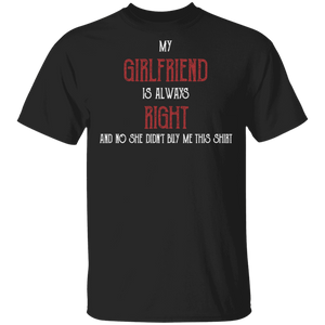 My Girlfriend Is Always Right and No She Didn't Buy Me This Shirt T-Shirt - Macnystore