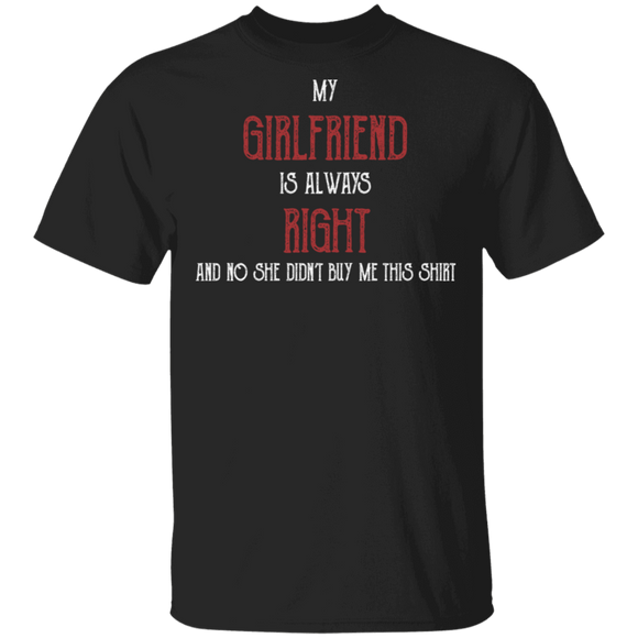 My Girlfriend Is Always Right and No She Didn't Buy Me This Shirt T-Shirt - Macnystore
