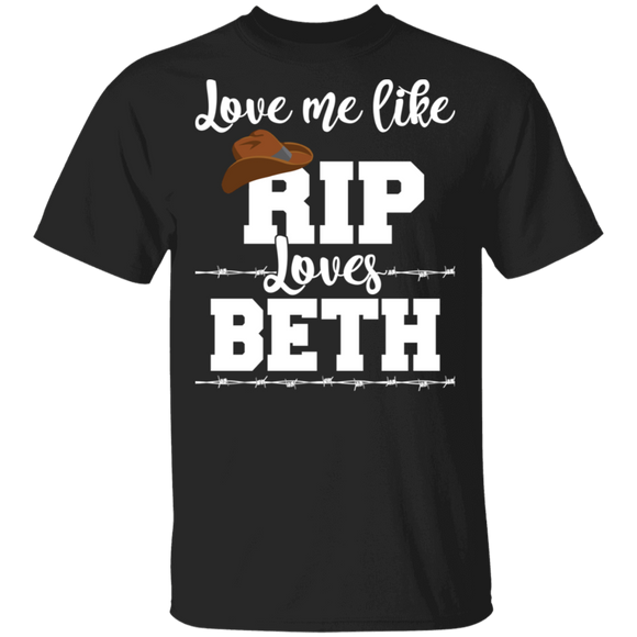 Love Me Like Rip Loves Beth Cool Cowboy Hat Lover Gifts T-Shirt - Macnystore