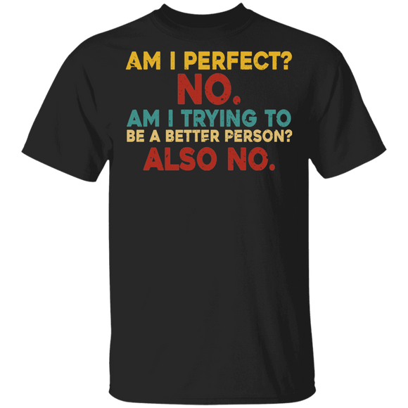 Vintage Quote Shirt Vintage Am I Perfect No Am I Trying To Be A Better Person Also No Funny Quote Gifts T-Shirt - Macnystore