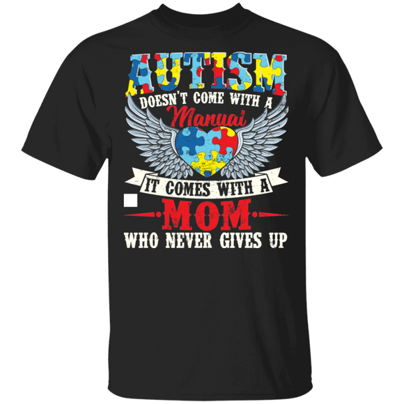 Autism Awareness Shirt Vintage Autism Doesn't Come Manual It A Mom Who Never Gives Up Cool Autism Awareness Heart Wings Gifts T-Shirt - Macnystore