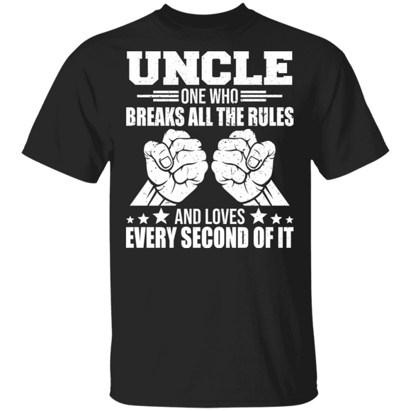 Uncle One Who Breaks All The Rules And Loves Every Second Of It Father Day Gifts T-Shirt - Macnystore