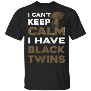 I Can't Keep Calm I Have A Black Twins Strong Power Hand Juneteenth Gifts T-Shirt - Macnystore