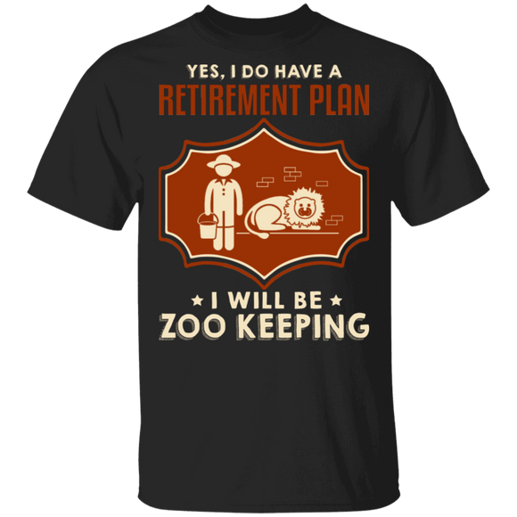 Yes I Do Have A Retirement Plan I Will Be Zoo Keeper Cool Lion Shirt Matching Zoo Keeper Retirement Gifts T-Shirt - Macnystore