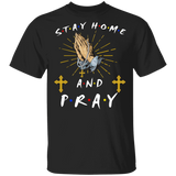 Stay Home And Pray Cool Christian Cross Hand By Hand To Pray Shirt Matching Men Women Christian Gifts T-Shirt - Macnystore