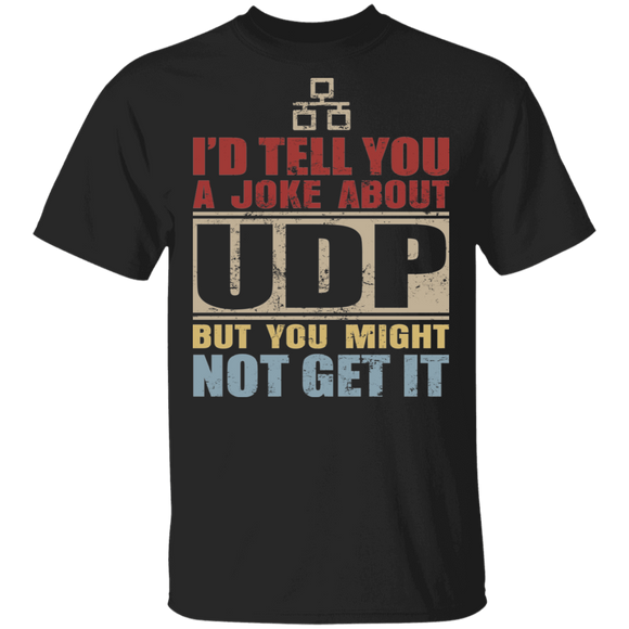 T'd Tell You A Joke About UDP But You Might Not Get It Cool LAN Internet Administrator Gifts T-Shirt - Macnystore