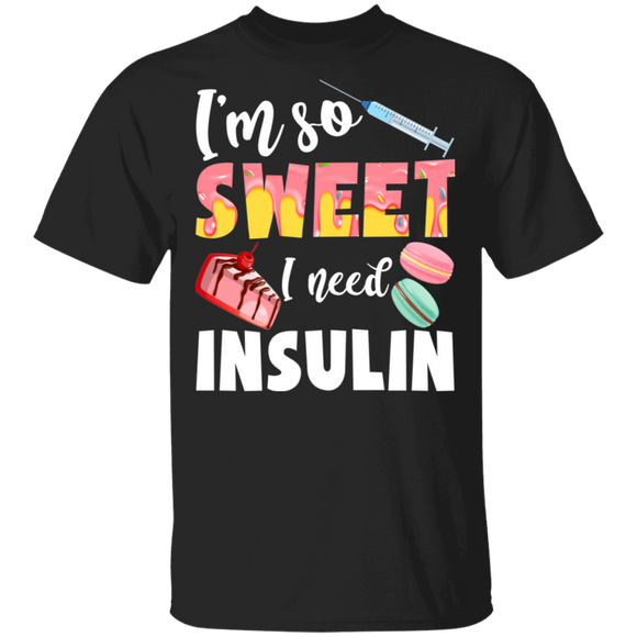 I'm So Sweet I Need Insulin Cute Cake Cupcake Candy Matching Diabetes Awareness Gifts T-Shirt - Macnystore