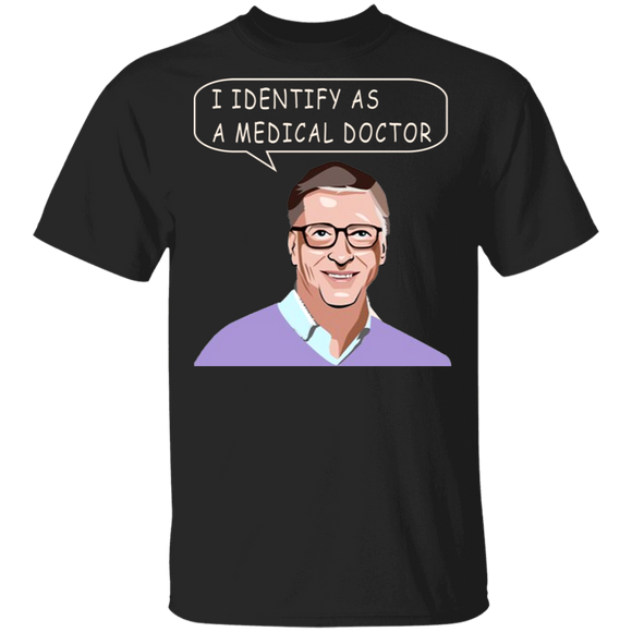 I Identify As A Medical Doctor Cool Bill Gates Shirt Matching Bill Gates Lover Fans Doctor Gifts T-Shirt - Macnystore